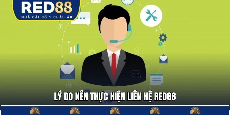 Lý do nên thực hiện liên hệ RED88