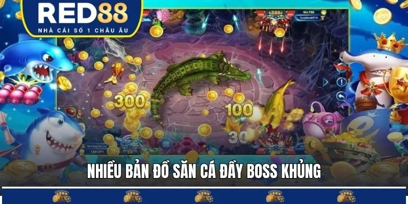 Nhiều bản đồ săn cá đầy boss khủng