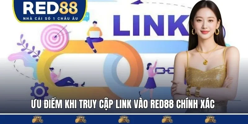 Ưu điểm khi truy cập link vào RED88 chính xác
